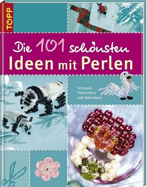 Die 101 schönsten Ideen mit Perlen: Schmuck, Dekoideen und Perlentiere