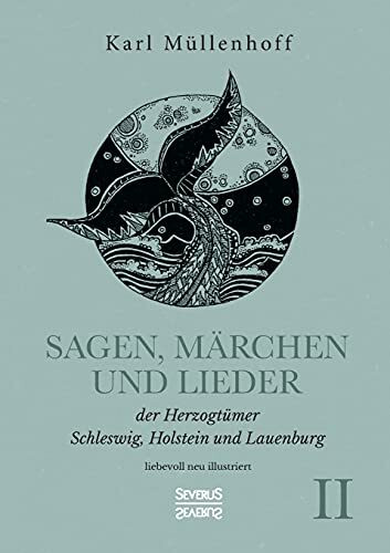 Sagen, Märchen und Lieder der Herzogtümer Schleswig, Holstein und Lauenburg. Band II: liebevoll neu illustriert