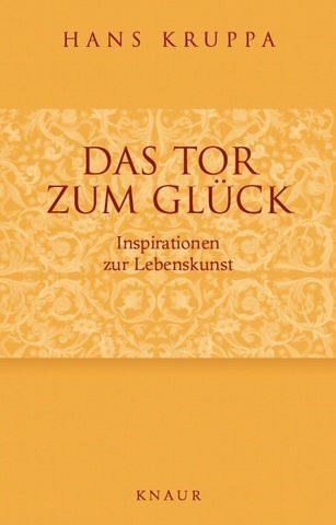 Das Tor zum Glück: Inspirationen zur Lebenskunst