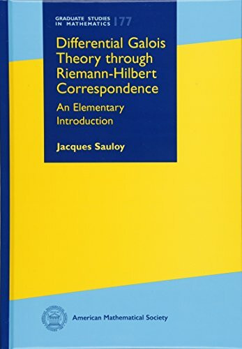Differential Galois Theory Through Riemann-Hilbert Correspondence: An Elementary Introduction (Graduate Studies in Mathematics, 177, Band 177)