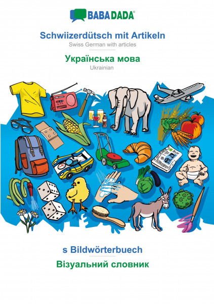 BABADADA, Schwiizerdütsch mit Artikeln - Ukrainian (in cyrillic script), s Bildwörterbuech - visual dictionary (in cyrillic script)
