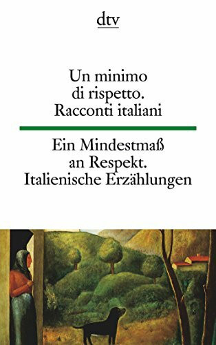 Ein Mindestmaß an Respekt. Un minimo di rispetto: Erzählungen moderner italienischer Autoren. Bassani, Bigiaretti, Buzzati, Calvino, Castellaneta, ... Moravia, Sciascia, Silone, Tecchi, Vittorini