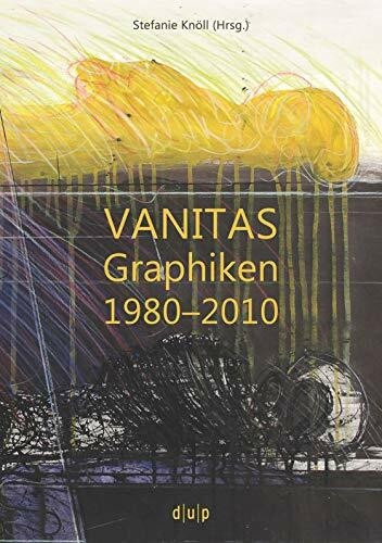VANITAS: Graphiken 1980–2010 (Schriften der Graphiksammlung "Mensch und Tod", 7)
