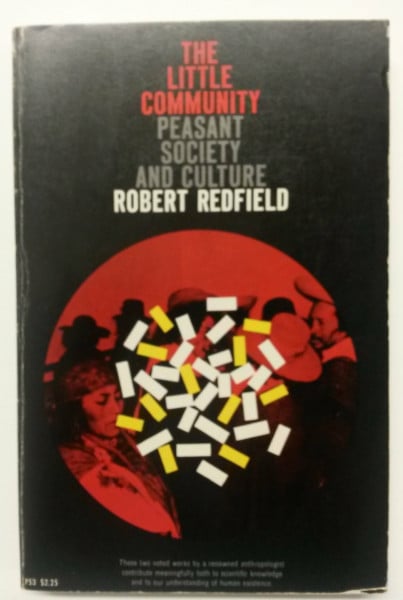 The Little Community and Peasant Society and Culture: Little Community and Peasant Society and Culture (Phoenix Books)