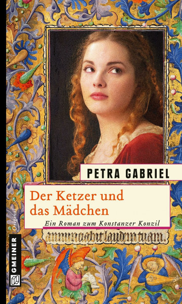 Der Ketzer und das Mädchen: Ein Roman zum Konstanzer Konzil: Historischer Roman (Historische Romane im GMEINER-Verlag)