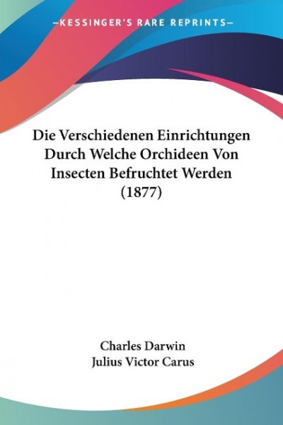 Die Verschiedenen Einrichtungen Durch Welche Orchideen Von Insecten Befruchtet Werden (1877)