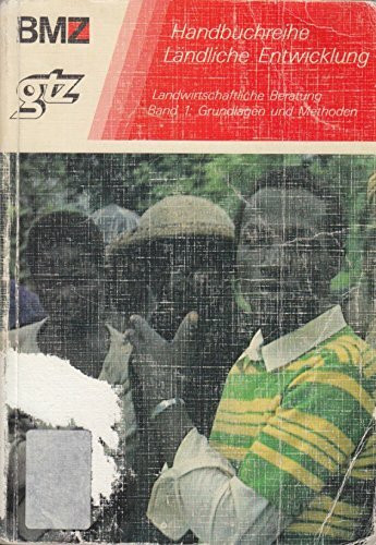 Landwirtschaftliche Beratung. Bd. 1: Grundlagen und Methoden