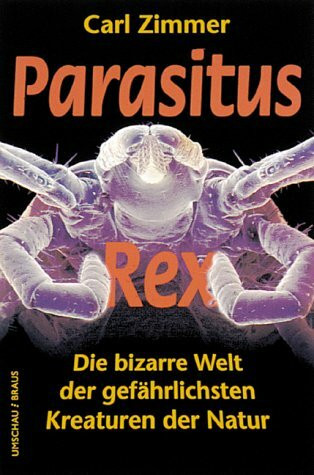 Parasitus Rex. Die bizarre Welt der gefährlichsten Kreaturen der Natur