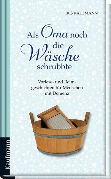 Als Oma noch die Wäsche schrubbte. Für Menschen mit Demenz: Vorlese- und Reimgeschichten für Menschen mit Demenz (Vorlesegeschichten für Menschen mit Demenz)