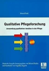 Qualitative Pflegeforschung. Anwendung qualitativer Ansätze in der Pflege