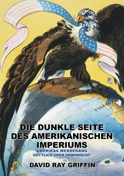 Die dunkle Seite des Amerikanischen Imperiums: Amerikas Werdegang: göttlich oder dämonisch?