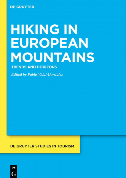 Hiking in European Mountains: Trends and Horizons (De Gruyter Studies in Tourism, 3)
