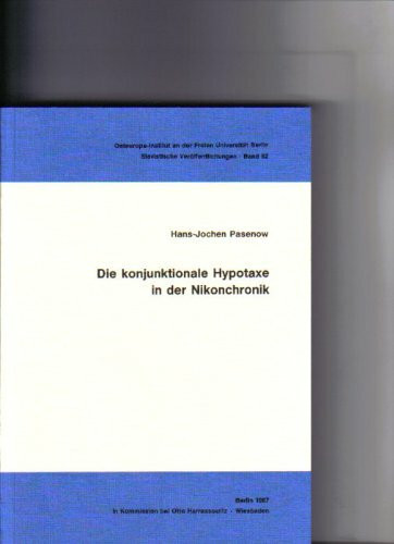 Die konjunktionale Hypotaxe in der Nikonchronik (Veröffentlichungen der Abteilung für slavische Sprachen und Literaturen des Osteuropa-Instituts ... Berlin / (Slavistische Veröffentlichungen))