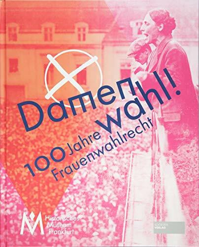 Damenwahl!: 100 Jahre Frauenwahlrecht