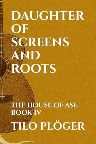 DAUGHTER OF SCREENS AND ROOTS: THE HOUSE OF ASE - BOOK IV (THE HOUSE OF ÀṢẸ: The Ledger of Names, Band 4)