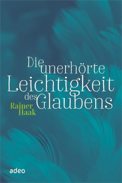 Die unerhörte Leichtigkeit des Glaubens