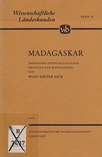 Madagaskar. Tropisches Entwicklungsland zwischen den Kontinenten (Wissenschaftliche Länderkunden, Band 16)