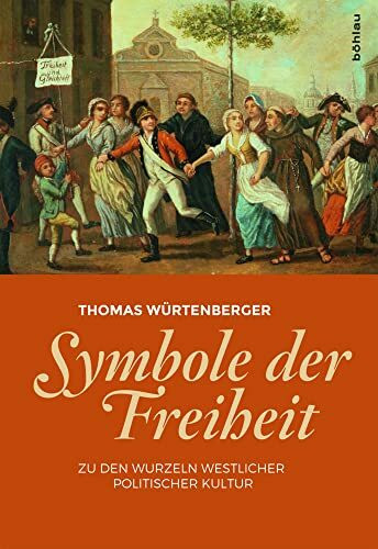 Symbole der Freiheit: Zu den Wurzeln westlicher politischer Kultur