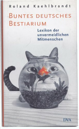 Buntes Deutsches Bestiarium: Lexikon der unvermeidlichen Mitmenschen