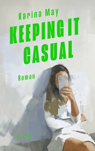 Keeping it casual: Roman. Ein feinfühlig-witziger Roman übers Daten, Selbstliebe und zweite Chancen