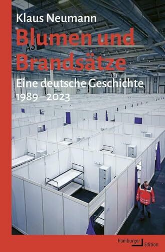Blumen und Brandsätze: Eine deutsche Geschichte, 1989-2023 Blumen und Brandsätze: Eine deutsche Geschichte, 1989-2023