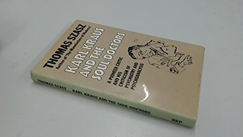 Karl Kraus and the Soul-doctors: A Pioneer Critic and His Criticism of Psychiatry and Psychoanalysis