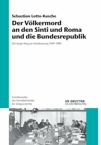Der Völkermord an den Sinti und Roma und die Bundesrepublik: Der lange Weg zur Anerkennung 1949–1990 (Schriftenreihe der Vierteljahrshefte für Zeitgeschichte, 125, Band 125)