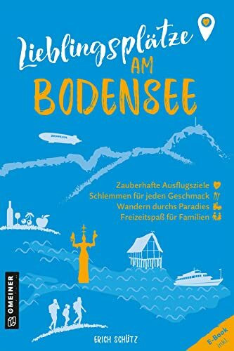 Lieblingsplätze am Bodensee: Aktual. Neuausgabe 2023 (Lieblingsplätze im GMEINER-Verlag)