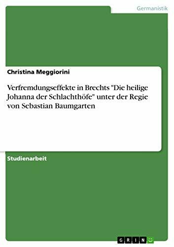 Verfremdungseffekte in Brechts "Die heilige Johanna der Schlachthöfe" unter der Regie von Sebastian Baumgarten