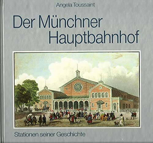 Der Münchner Hauptbahnhof: Stationen seiner Geschichte