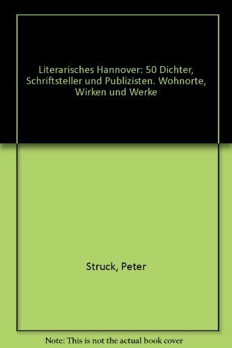 Literarisches Hannover: 50 Dichter und Publizisten. Wohnorte und Wirken. Mit hist. und akt. Stadtplänen
