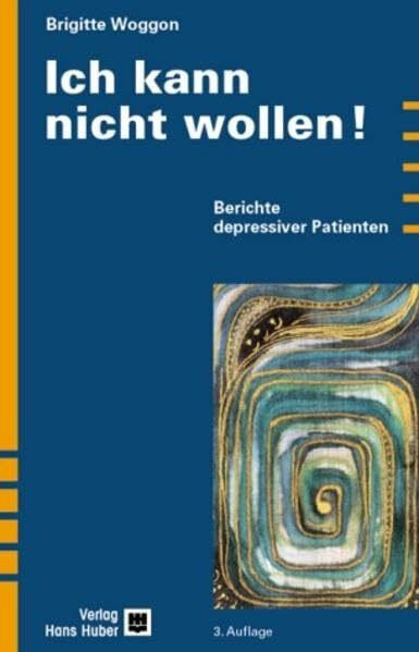 Ich kann nicht wollen!: Berichte depressiver Patienten