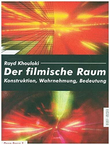 Der filmische Raum. Konstruktion, Wahrnehmung, Bedeutung (Deep Focus 5)