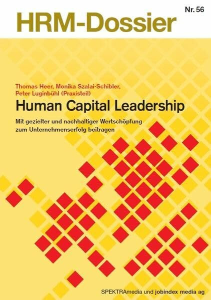 Human Capital Leadership: Mit gezielter und nachhaltiger Wertschöpfung zum Unternehmenserfolg beitragen (HRM-Dossier)