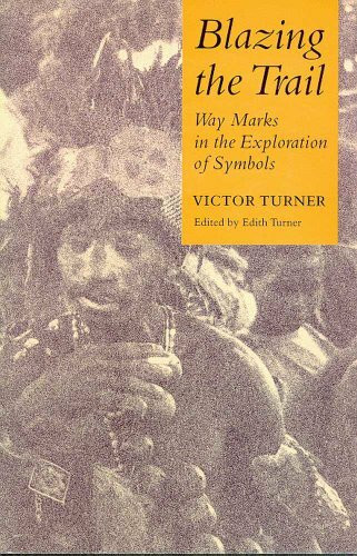 BLAZING THE TRAIL: Waymarks in the Exploration of Symbols (The Anthropology of Form and Meaning)
