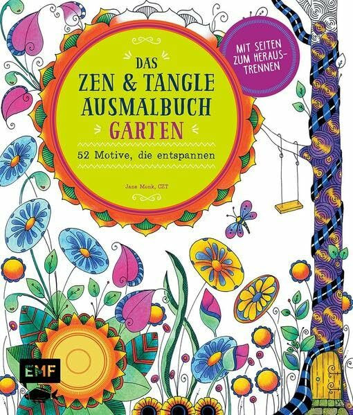 Das Zen und Tangle Ausmalbuch Garten: 52 Motive, die entspannen