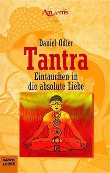 Tantra: Eintauchen in die absolute Liebe (Esoterik /Atlantis. Bastei Lübbe Taschenbücher)