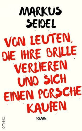 Von Leuten, die ihre Brille verlieren und sich einen Porsche kaufen: Roman