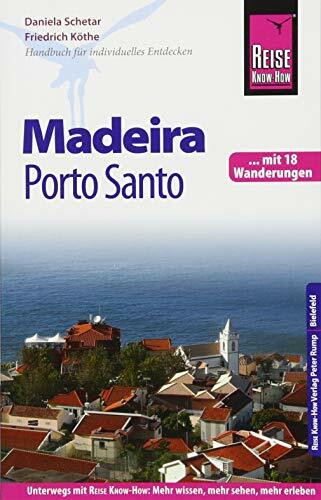 Reise Know-How Reiseführer Madeira und Porto Santo mit 18 Wanderungen: Reiseführer für individuelles Entdecken. Mit 18 Wanderungen