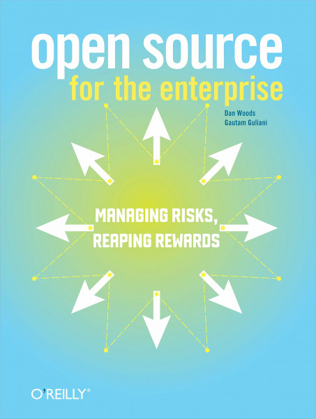 Open Source for the Enterprise: Managing Risks, Reaping Rewards (O'Reilly Ser.)