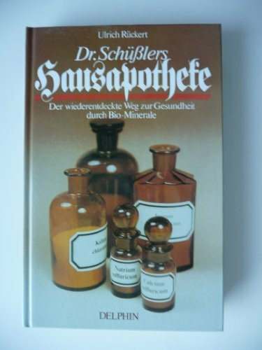 Dr. Schüßlers Hausapotheke. Der wiederentdeckte Weg zur Gesundheit durch Bio- Minerale