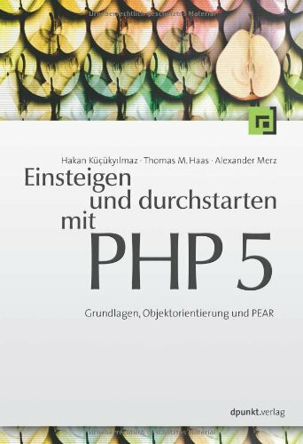 Einsteigen und durchstarten mit PHP 5: Grundlagen, Objektorientierung und PEAR