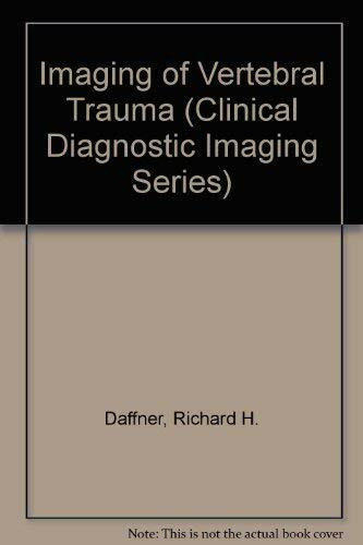 Imaging of Vertebral Trauma (Clinical Diagnostic Imaging Series)