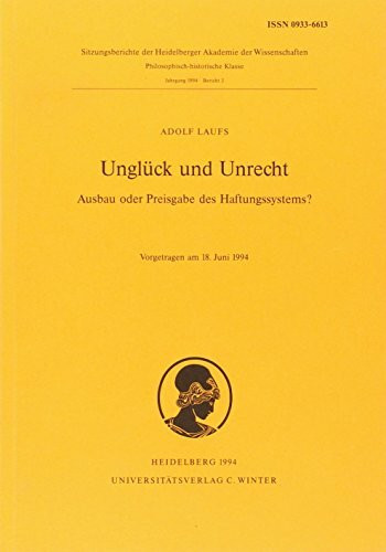 Unglück und Unrecht: Ausbau oder Preisgabe des Haftungssystems? (Schriften der philosophisch-historischen Klasse der Heidelberger Akademie der Wissenschaften)