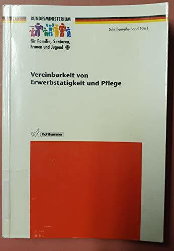 Vereinbarkeit von Erwerbstätigkeit und Pflege (Schriftenreihe des Bundesministeriums für Familie, Senioren, Frauen und Jugend)