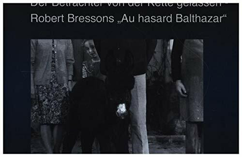 Der Betrachter von der Kette gelassen - Robert Bressons "Au hasard Balthazar"