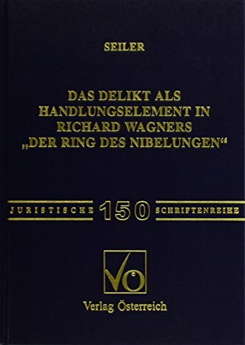 Das Delikt als Handlungselement in Richard Wagners "Der Ring des Nibelungen" (Juristische Schriftenreihe)