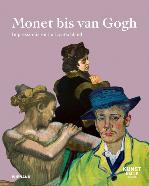 Monet bis van Gogh. Gustav Pauli und der Kampf um die Moderne: Katalog zur Ausstellung in der Kunsthalle Bremen 2023/2024