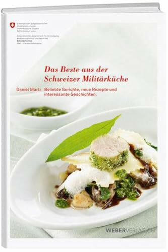 Das Beste aus der Schweizer Militärküche (Taschenbuch): Beliebte Gerichte, neue Rezepte und interessante Geschichten