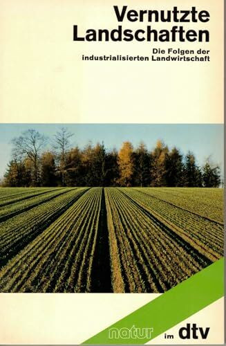 Vernutzte Landschaften: Die Folgen der industrialisierten Landwirtschaft (dtv Literatur)
